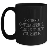 Optometrist Gifts from Friends and Family - 'Retired Optometrist. Figure It Out Yourself.' Black Coffee Mug - Main